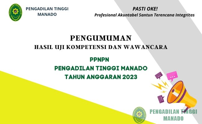 PENGUMUMAN HASIL UJI KOMPETENSI DAN WAWANCARA PENERIMAAN PPNPN (PEGAWAI PEMERINTAH NON PEGAWAI NEGERI) PADA PENGADILAN TINGGI MANADO TAHUN ANGGARAN 2023